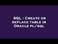SQL : Create or replace table in Oracle pl/sql