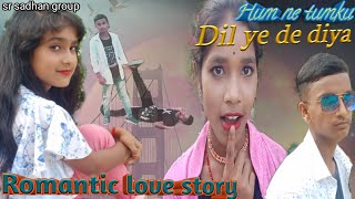 Hum ne tumku Dil ye de diya 🌹 Romantic Love Story 💘 sr sadhan group ❤ Hindi New video 2022