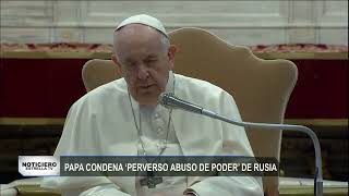 Papa Francisco condena abuso de poder de Rusia | Noticiero EstrellaTV