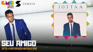 Jotta A part. Matheus Bird - Seu Amigo | Sonata Label