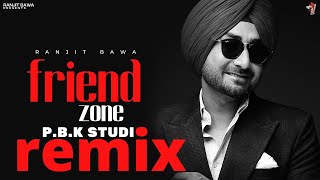 Friend Zone Remix | Ranjit Bawa | The Kidd | Ilam | Ft. P.B.K Studio