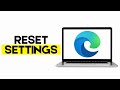 How to Reset Settings to Default in Microsoft Edge