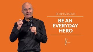 Be An Everyday Hero | Robin Sharma