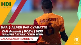 Galatasaray-Randers 2-1 | Barış Alper ! | Van Aanolt Attı | Fatih Terim | Boey | Ayrılık Transfer