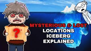 The Mysterious & Lost Locations Iceberg Explained