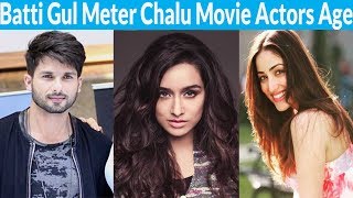 Batti Gul Meter Chalu Movie Actors Age | Shahid Kapoor | Shraddha Kapoor