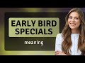 Unlocking the Secrets of Early Bird Specials