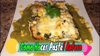 Como Hacer Pastel Azteca [ Lasaña Mexicana con Tortillas ]