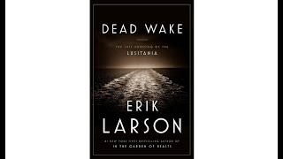 Book Summary of Dead Wake The Last Crossing of the Lusitania