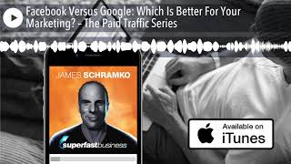 Facebook Versus Google: Which Is Better For Your Marketing? – The Paid Traffic Series