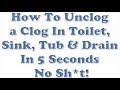 How To Unclog Clear a Toilet Sink Tub Drain In 5 Seconds No Sh*t! Really Works How To Unclog Clear a Toilet Sink Tub Drain In 5 Seconds No Sh*t! Really Works