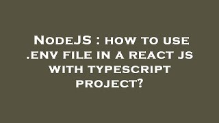 NodeJS : how to use .env file in a react js with typescript project?