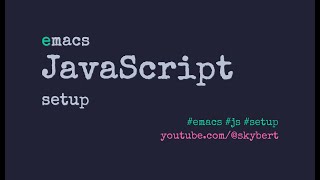From vanilla Emacs to JavaScript IDE