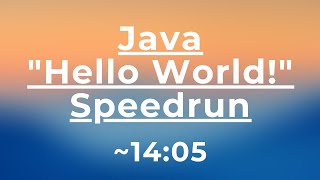 Java "Hello World!" speedrun ~ 14:05