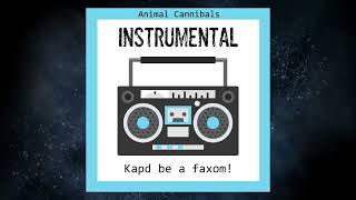 Animal Cannibals - Kapd be a faxom! (instrumental)