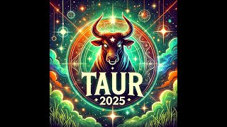 Taur - Tot ce este necunoscut devine cunoscut ! General Anul 2025 !