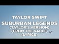 Taylor Swift - Suburban Legends (Taylors Version) (From The Vault) (Lyrics)