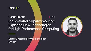 Cloud-Native Supercomputing: Exploring New Technologies for High-Performance Computing