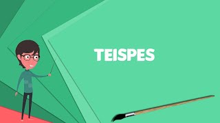 What is Teispes? Explain Teispes, Define Teispes, Meaning of Teispes