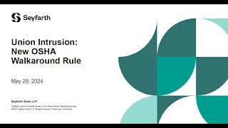 Seyfarth Webinar: Union Intrusion New OSHA Walkaround Rule - May 29, 2024