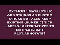 PYTHON : Matplotlib: Add strings as custom x-ticks but also keep existing (numeric) tick labels? Alt
