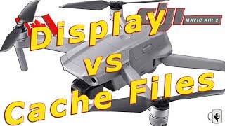 DJI Mavic Air 2  Display vs Cache Files - explained