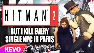 Hitman 2 but I kill every single NPC in Paris