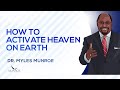 How To Activate Heaven On Earth | Dr. Myles Munroe