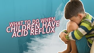 What To Do When Children Have Acid Reflux | @healing-unleashed