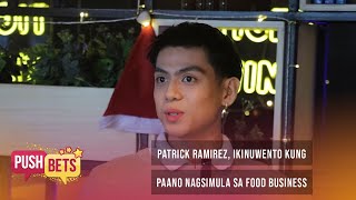 Patrick Ramirez, ikinuwento kung paano nagsimula sa food business | PUSH Bets