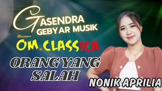 ORANG YANG SALAH || NONIK APRILIA || OM CLASSICA