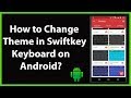 How to Change Theme in Swiftkey Keyboard on Android?