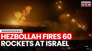 Hezbollah Attacks Israel | Hezbollah Fires 60 Rockets At Israeli Military Bases; What Happened?