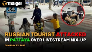 Thailand News : Russian Tourist Attacked in Pattaya Over Livestream Mix-Up