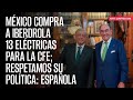 México compra a Iberdrola 13 eléctricas para la CFE; respetamos su política: española