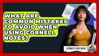 What Are Common Mistakes To Avoid When Using Cornell Notes? - Ultimate Study Hacks