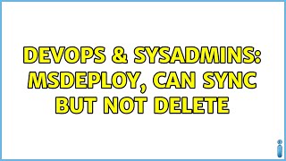 DevOps \u0026 SysAdmins: Msdeploy, can sync but not delete