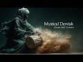 Psychedelic Dervish Music - Ancient Sufi Trance Music | Inner Awakening Vibes