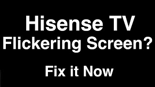 Hisense TV Flickering Screen  -  Fix it Now