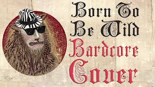 Born To Be Wild (Medieval Parody Cover / Bardcore) Originally By Steppenwolf