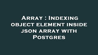 Array : Indexing object element inside json array with Postgres
