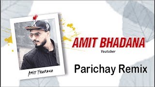 YouTube Ka Best Song | Parichay Amit Bhadana | Parichay Remix | Amit Bhadana