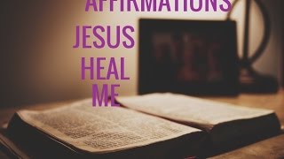 Affirmations for Healing: "JESUS PLEASE HEAL ME" Relaxing Prayer--Long