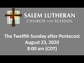 August 23, 2020—The Twelfth Sunday after Pentecost at Salem Lutheran Church and School, Affton, MO