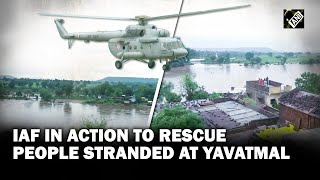 Maharashtra: IAF in action to rescue people stranded at Yavatmal amid heavy downpour