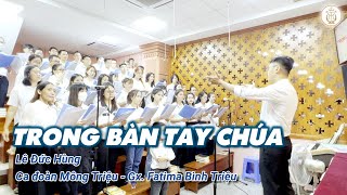 TRONG BÀN TAY CHÚA - Lê Đức Hùng | Ca đoàn Mông Triệu | Gx. Fatima Bình Triệu