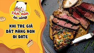 Tâm sự số 907 ✨ KHI TRE GIÀ DẮT MĂNG NON ĐI DATE ✨ Tâm Hồn Ăn Uống