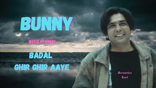 BADAL GHIR GHIR AAYE - BUNNY