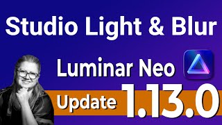 Luminar Neo Update 1.13.0 Studio Light and NEW Blur Tool!