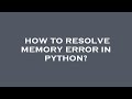 How to resolve memory error in python?
